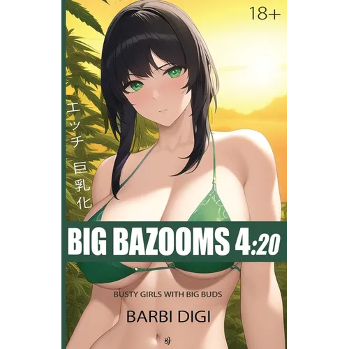 Big Bazooms 4: 20 - Busty Girls with Big Buds: 420-friendly Ecchi Art - 18+ - Paperback