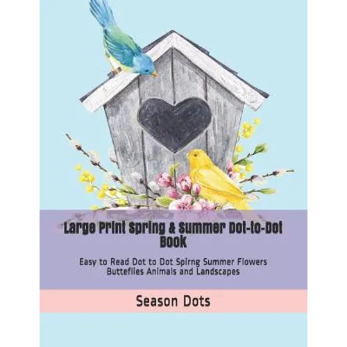Large Print Spring & Summer Dot-to-Dot Book: Easy to Read Dot to Dot Spirng Summer Flowers Butteflies Animals and Landscapes - Paperback