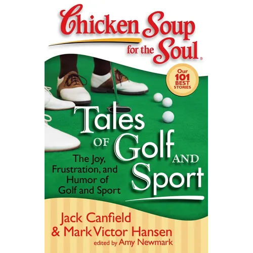 Chicken Soup for the Soul: Tales of Golf and Sport: The Joy, Frustration, and Humor of Golf and Sport - Paperback