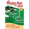 Chicken Soup for the Soul: Tales of Golf and Sport: The Joy, Frustration, and Humor of Golf and Sport - Paperback