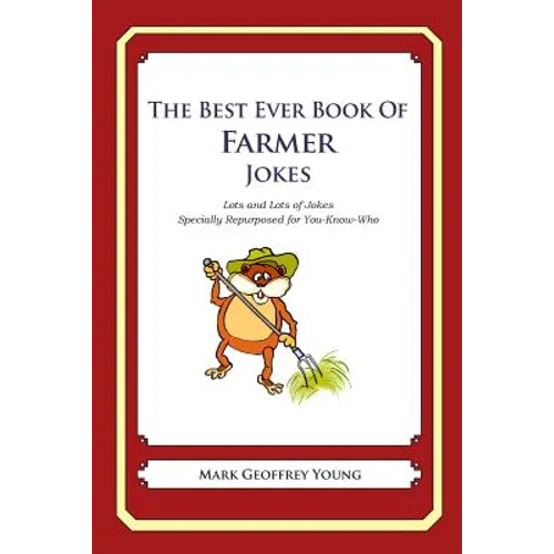The Best Ever Book of Farmer Jokes: Lots and Lots of Jokes Specially Repurposed for You-Know-Who - Paperback