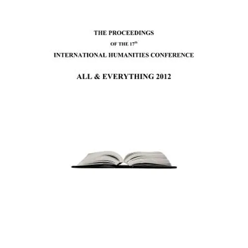 The Proceedings of the 17th International Humanities Conference: All & Everything 2012 - Paperback