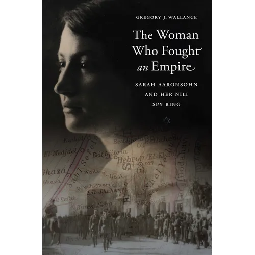 The Woman Who Fought an Empire: Sarah Aaronsohn and Her Nili Spy Ring - Hardcover