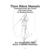 Three Bâton Manuals: Translated from the French with Some Notes on Modern Practice - Paperback