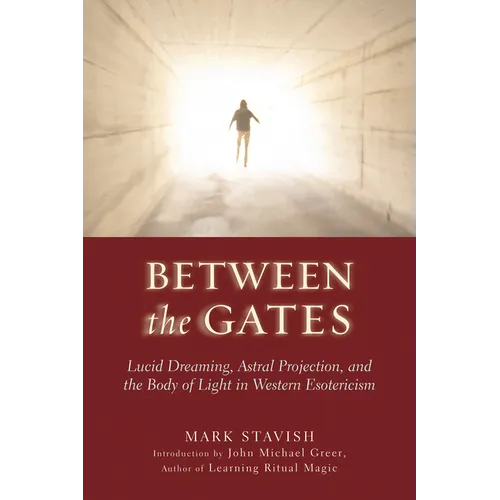 Between the Gates: Lucid Dreaming, Astral Projection, and the Body of Light in Western Esotericism - Paperback