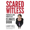 Scared Witless: Prophets and Profits of Climate Doom - Paperback