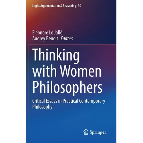 Thinking with Women Philosophers: Critical Essays in Practical Contemporary Philosophy - Hardcover