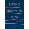 Living, Dreaming, Dying: Wisdom for Everyday Life from the Tibetan Book of the Dead - Paperback
