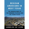 Mexican Americans in West Texas: The Borderlands of the Edwards Plateau and the Trans-Pecos - Hardcover