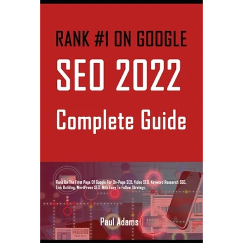Rank #1 on Google: SEO 2022 Complete Guide: Rank On The First Page Of Google For On-Page SEO, Video SEO, Keyword Research SEO, Link Build - Paperback