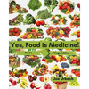 Yes, Food IS Medicine - Part 1: Vegetables: A Guide to Understanding, Growing and Eating Phytonutrient-Rich, Antioxidant-Dense Foods - Paperback