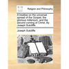 A Treatise on the Universal Spread of the Gospel, the Glorious Millenium, and the Second Coming of Christ. by Joseph Sutcliffe. - Paperback