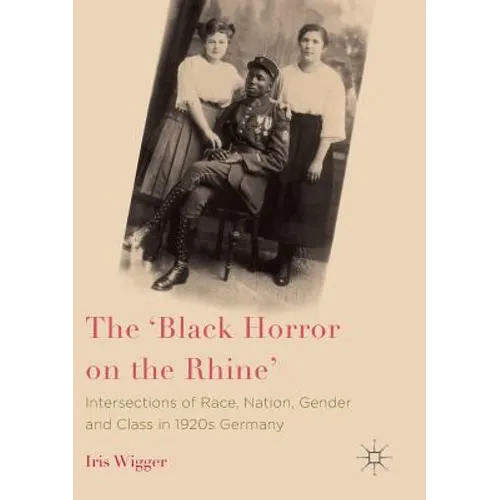 The 'Black Horror on the Rhine': Intersections of Race, Nation, Gender and Class in 1920s Germany - Paperback