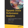 Dynamic Oracle Performance Analytics: Using Normalized Metrics to Improve Database Speed - Paperback