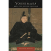 Yoshimasa and the Silver Pavilion: The Creation of the Soul of Japan - Paperback