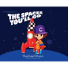 The Spaces You'll Go: Out-of-This-World Careers for Little Big Dreamers - Hardcover