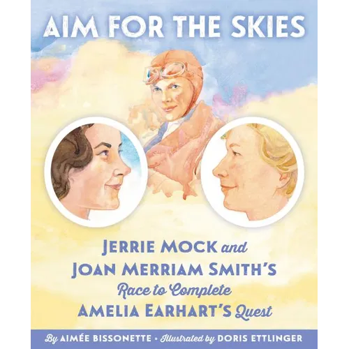 Aim for the Skies: Jerrie Mock and Joan Merriam Smith's Race to Complete Amelia Earhart's Quest - Hardcover