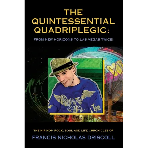 The Quintessential Quadriplegic: From New Horizons to Las Vegas Twice! - Paperback