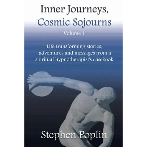 Inner Journeys, Cosmic Sojourns: Life transforming stories, adventures and messages from a spiritual hypnotherapist's casebook - Paperback