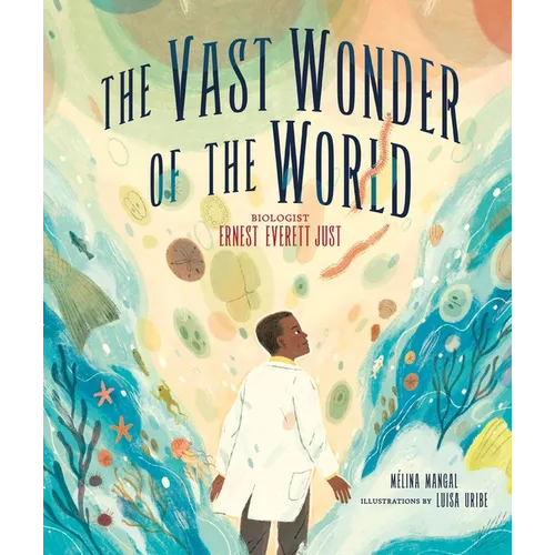 The Vast Wonder of the World: Biologist Ernest Everett Just - Hardcover