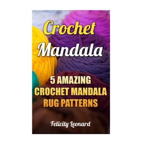Crochet Mandala: 5 Amazing Crochet Mandala Rug Patterns - Paperback
