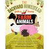 The Backyard Homestead Guide to Raising Farm Animals: Choose the Best Breeds for Small-Space Farming, Produce Your Own Grass-Fed Meat, Gather Fresh Eg - Paperback