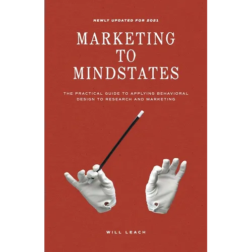Marketing to Mindstates: The Practical Guide to Applying Behavior Design to Research and Marketing - Paperback