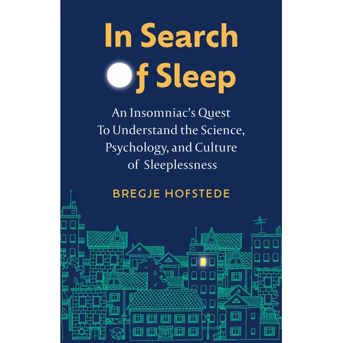 In Search of Sleep: An Insomniac's Quest to Understand the Science, Psychology, and Culture of Sleeplessness - Hardcover