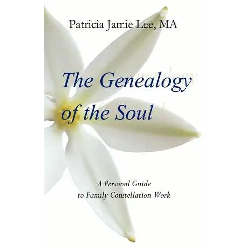 The Genealogy of the Soul: A Personal Guide to Family Constellation Work - Paperback