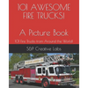 101 AWESOME FIRE TRUCKS! A Picture Book: A picture book of FIRE TRUCKS from around the world and through history101! Fire Engines, Ladder Trucks, Resc - Paperback