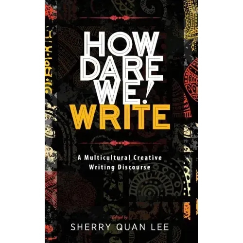 How Dare We! Write: A Multicultural Creative Writing Discourse - Hardcover