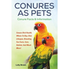 Conures as Pets: Conure Bird Health, Where To Buy, Diet, Lifespan, Breeding, Fun Facts, Care, Habitat, And Much More! Conure Facts & Information - Paperback