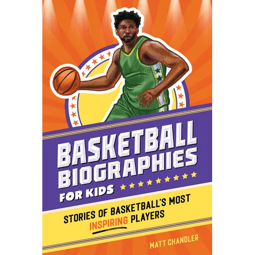 Basketball Biographies for Kids: Stories of Basketball's Most Inspiring Players - Paperback
