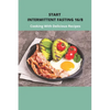 Start Intermittent Fasting 16/8: Cooking With Delicious Recipes: Simple Keto Intermittent Fasting Meal Plan - Paperback