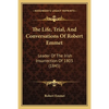 The Life, Trial, And Conversations Of Robert Emmet: Leader Of The Irish Insurrection Of 1803 (1845) - Paperback