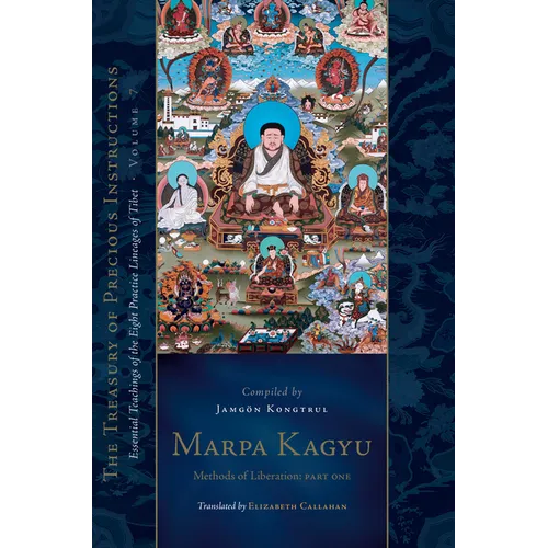 Marpa Kagyu, Part One: Methods of Liberation: Essential Teachings of the Eight Practice Lineages of Tibet, Volume 7 (the Treasury of Precious Instruct - Hardcover