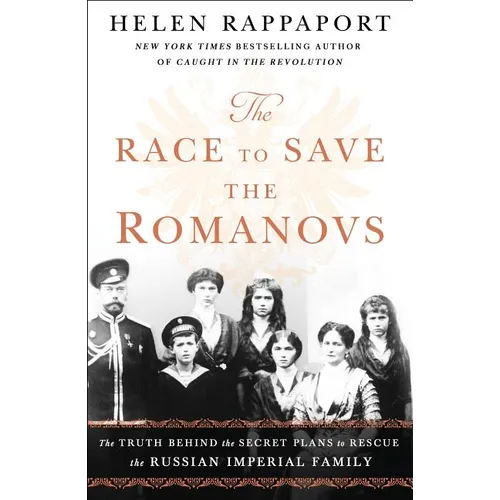 The Race to Save the Romanovs: The Truth Behind the Secret Plans to Rescue the Russian Imperial Family - Paperback