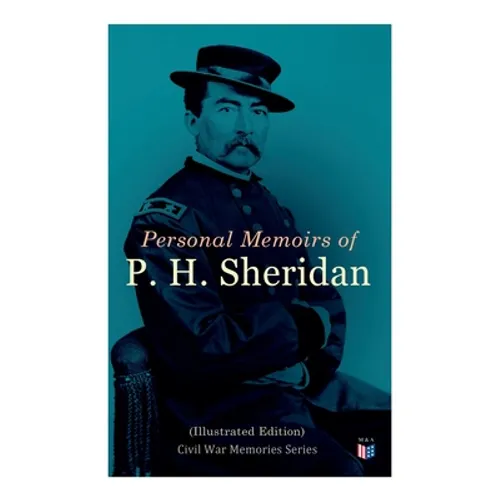 Personal Memoirs of P. H. Sheridan (Illustrated Edition): Civil War Memories Series - Paperback