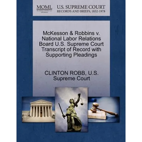 McKesson & Robbins V. National Labor Relations Board U.S. Supreme Court Transcript of Record with Supporting Pleadings - Paperback