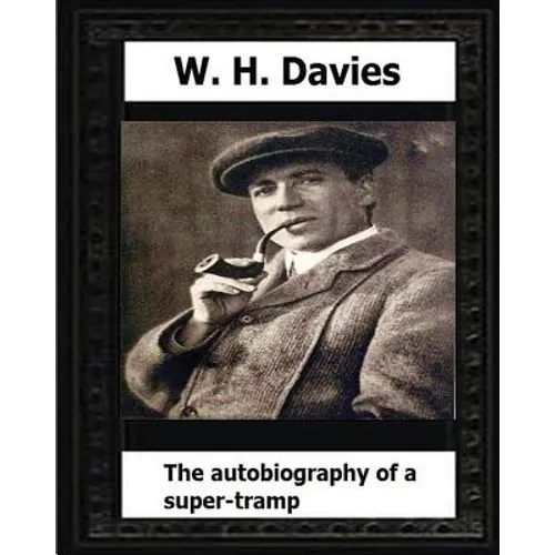 The Autobiography of a Super-Tramp(1908) by: W. H. Davies - Paperback