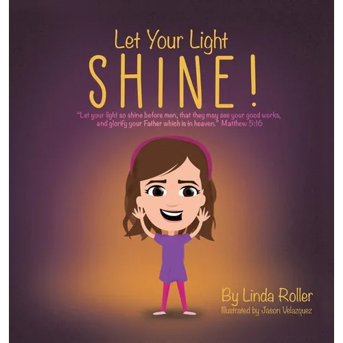 Let Your Light Shine!: "Let your light so shine before men, that they may see your good works, and glorify your Father which is in heaven." Matthew 5: - Hardcover