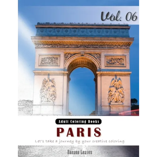 Paris: Romantic Place Grey Scale Photo Adult Coloring Book, Mind Relaxation Stress Relief Coloring Book Vol6.: Series of colo - Paperback