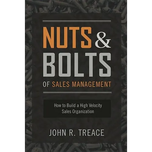 Nuts and Bolts of Sales Management: How to Build a High Velocity Sales Organization - Hardcover