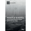 Historical Acoustics: Relationships between People and Sound over Time - Hardcover