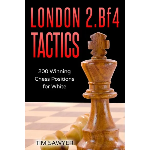London 2.Bf4 Tactics: 200 Winning Chess Positions for White - Paperback