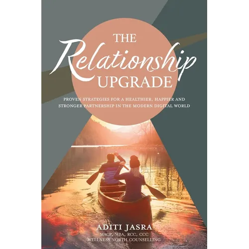 The Relationship Upgrade: Proven Strategies for a Healthier, Happier and Stronger Partnership in the Modern Digital World - Paperback