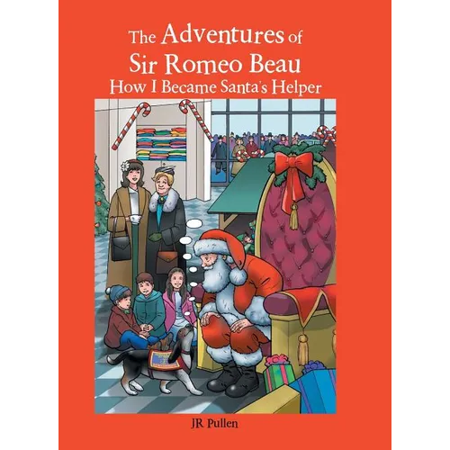 The Adventures of Sir Romeo Beau: How I Became Santa's Helper - Hardcover