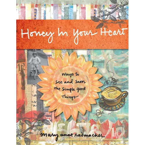 Honey in Your Heart: Ways to See and Savor the Simple Good Things (for Fans of 52 Lists for Happiness) - Hardcover