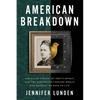 American Breakdown: Our Ailing Nation, My Body's Revolt, and the Nineteenth-Century Woman Who Brought Me Back to Life - Hardcover