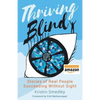 Thriving Blind: Stories of Real People Succeeding Without Sight - Paperback